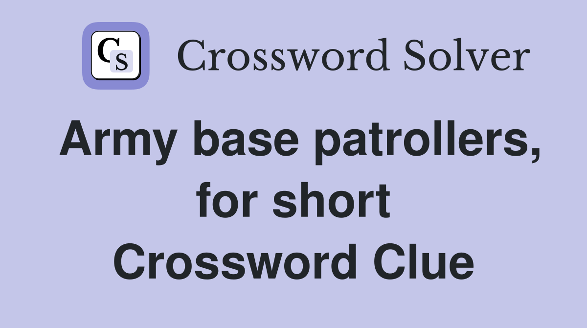 Army base patrollers, for short Crossword Clue Answers Crossword Solver
